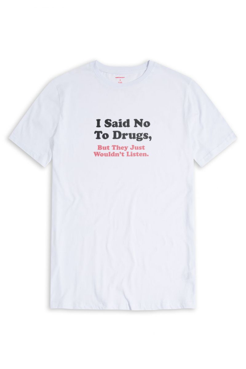 White Soft Fabric I said no to drugs , but they just wouldnt listen Design Short Sleeve Tee