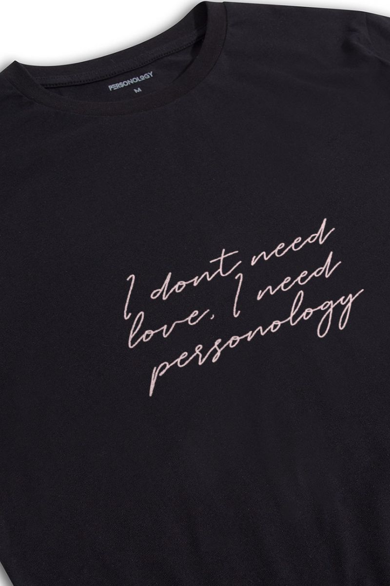 Black Soft Fabric I dont need love , I need personology Design Short Sleeve Tee