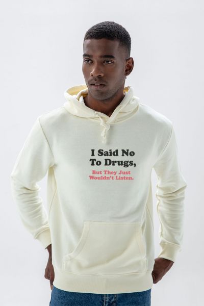 Ecru Premium Cotton I said no to drugs , but they just wouldnt listen Design Pullover Hoodie