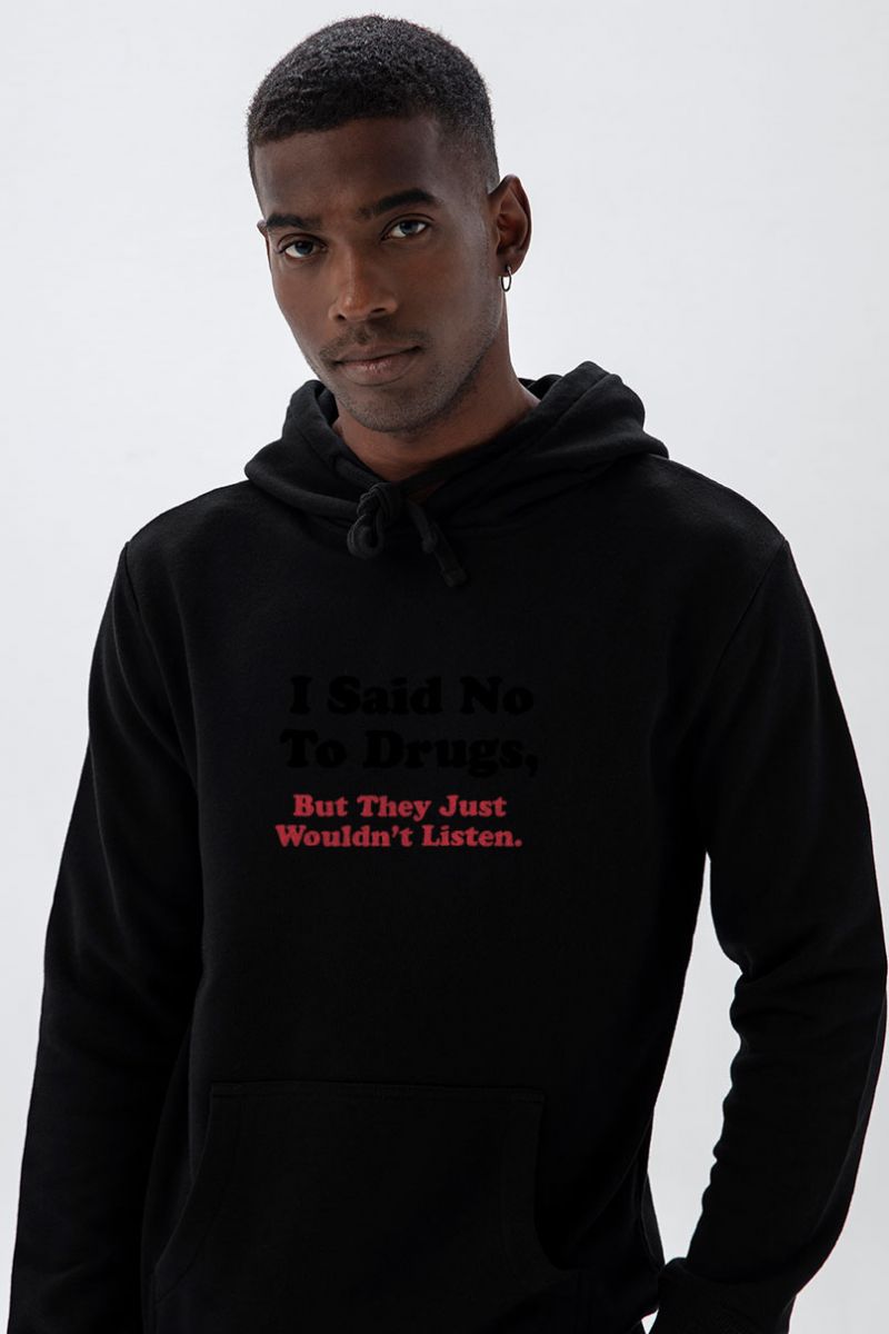 Black Premium Cotton I said no to drugs , but they just wouldnt listen Design Pullover Hoodie