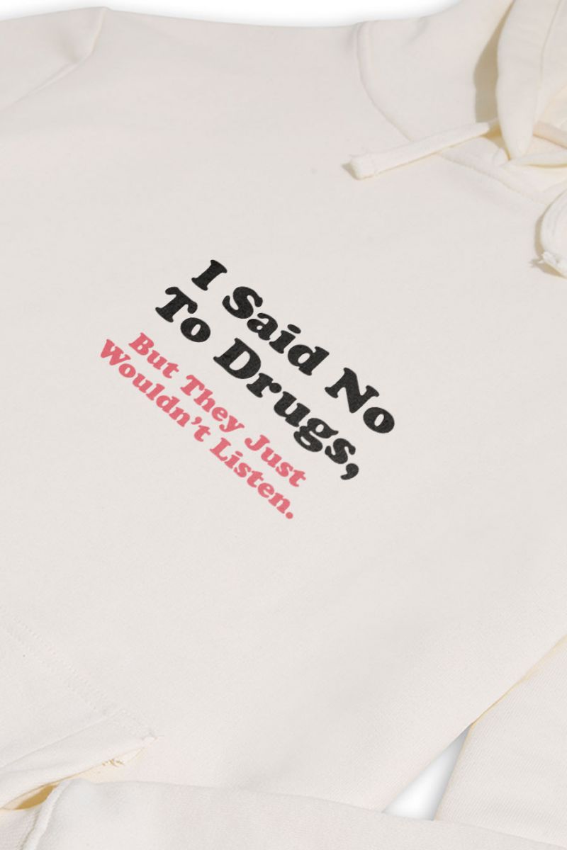 Ecru Premium Cotton I said no to drugs , but they just wouldnt listen Design Pullover Hoodie