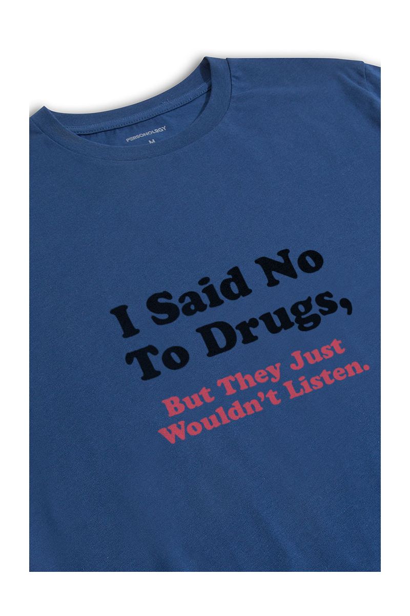 Navy Soft Fabric I said no to drugs , but they just wouldnt listen Design Short Sleeve Tee