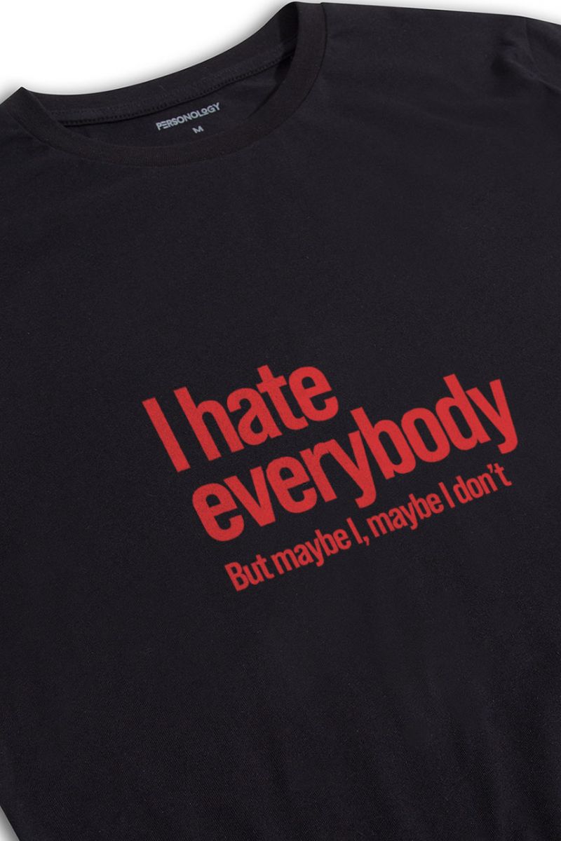 Black Soft Fabric I hate everybody But maybe I, maybe I dont Design Short Sleeve Tee