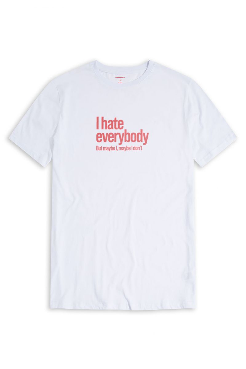 White Soft Fabric I hate everybody But maybe I, maybe I dont Design Short Sleeve Tee