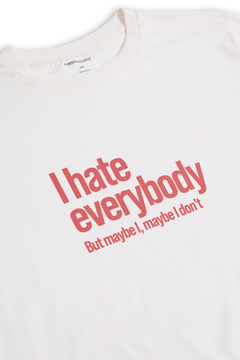 Off White Soft Fabric I hate everybody But maybe I, maybe I dont Design Short Sleeve Tee