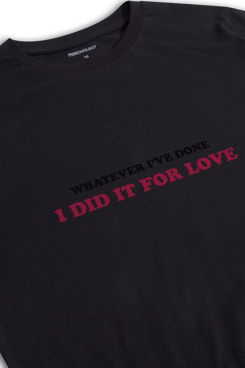 Black Soft Fabric whatever i've done i did it for love Design Short Sleeve Tee