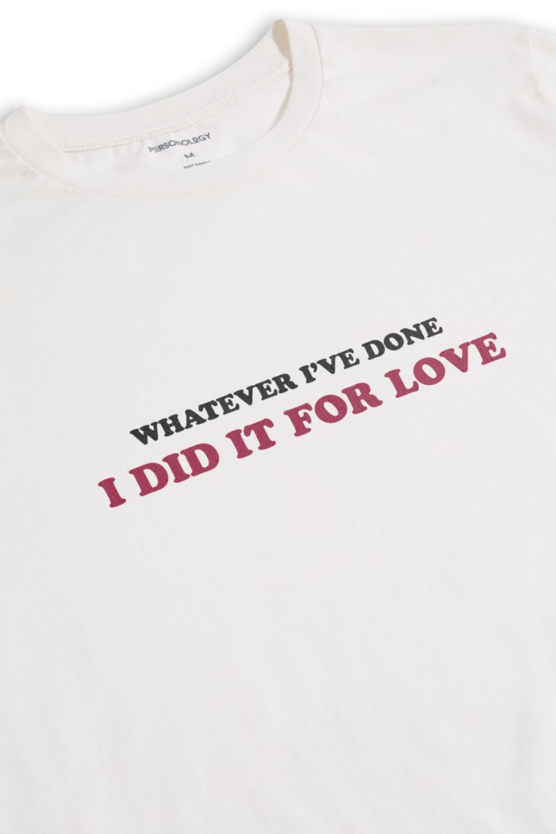 Off White Soft Fabric whatever i've done i did it for love Design Short Sleeve Tee