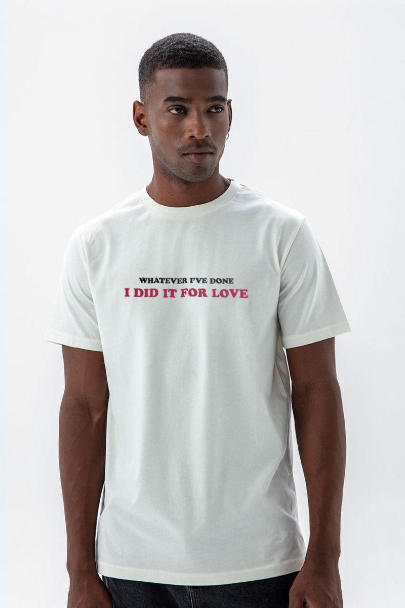 Off White Soft Fabric whatever i've done i did it for love Design Short Sleeve Tee
